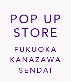 【期間限定】福岡・金沢・仙台にて各地域初開催となるPOP UP STOREを開催